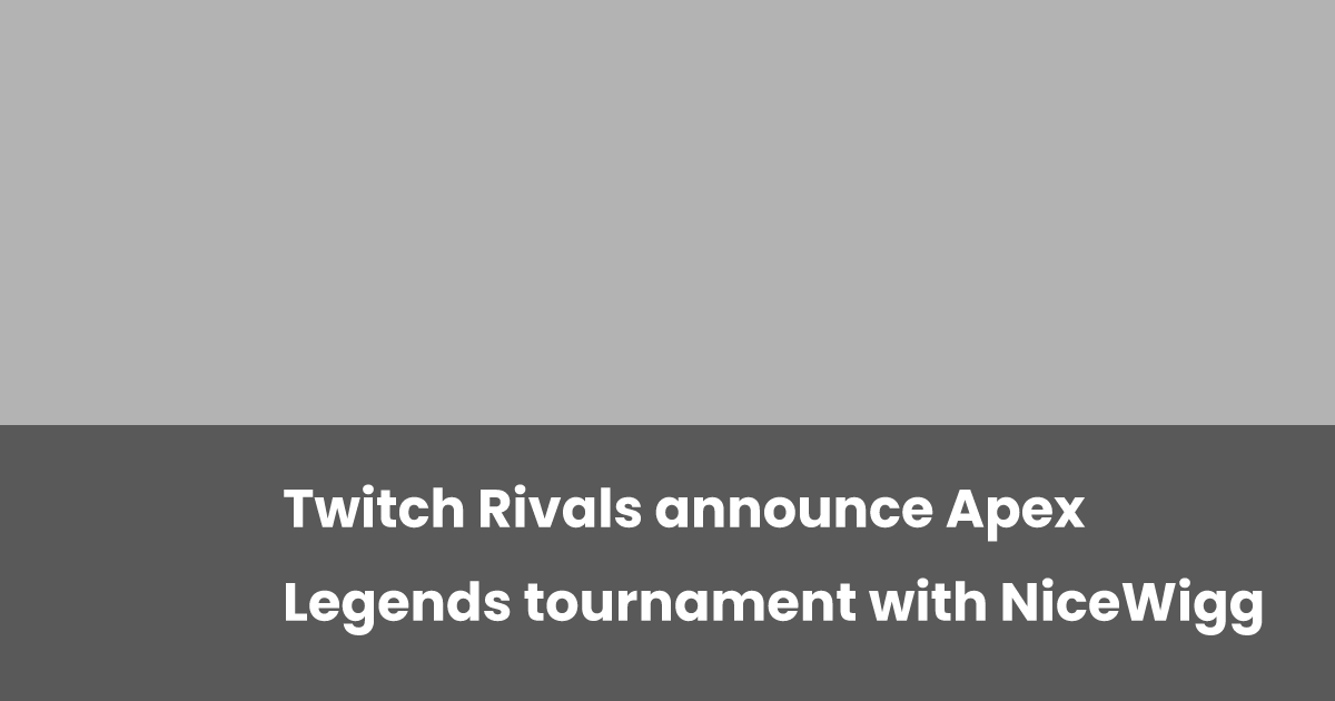 Apex Rivals Twitch Rivals announce Apex Legends tournament with NiceWigg | esports.gg