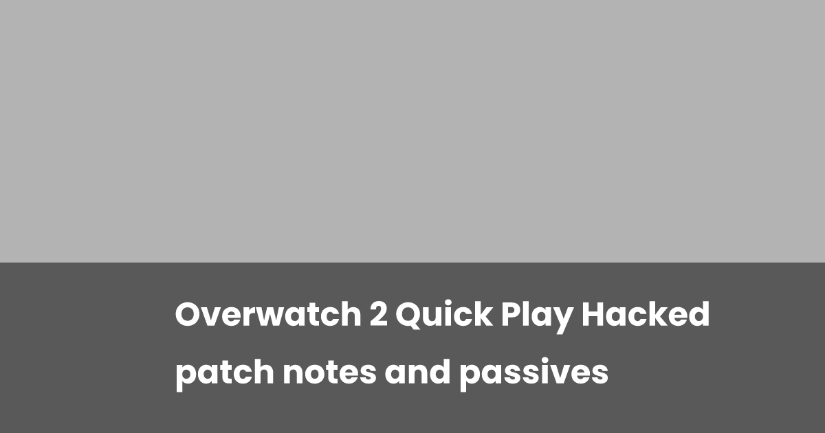 Overwatch Hacker Overwatch 2 Quick Play Hacked patch notes and passives | esports.gg